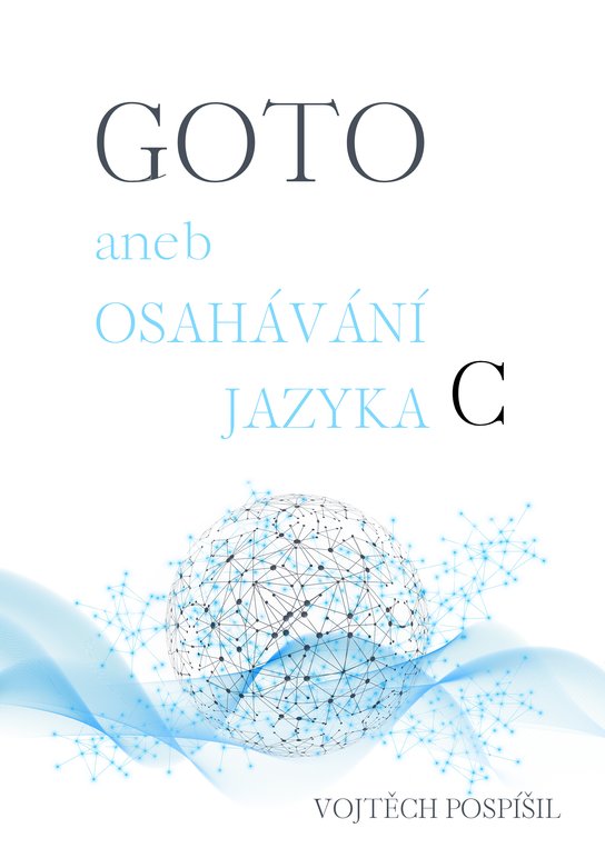 GOTO aneb Osahávání jazyka C - Vojtěch Pospíšil