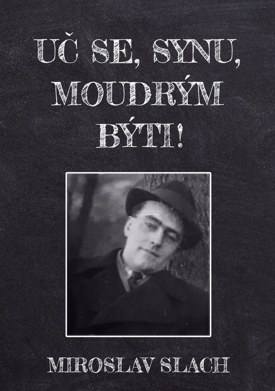 Uč se, synu, moudrým býti! - Miroslav Slach