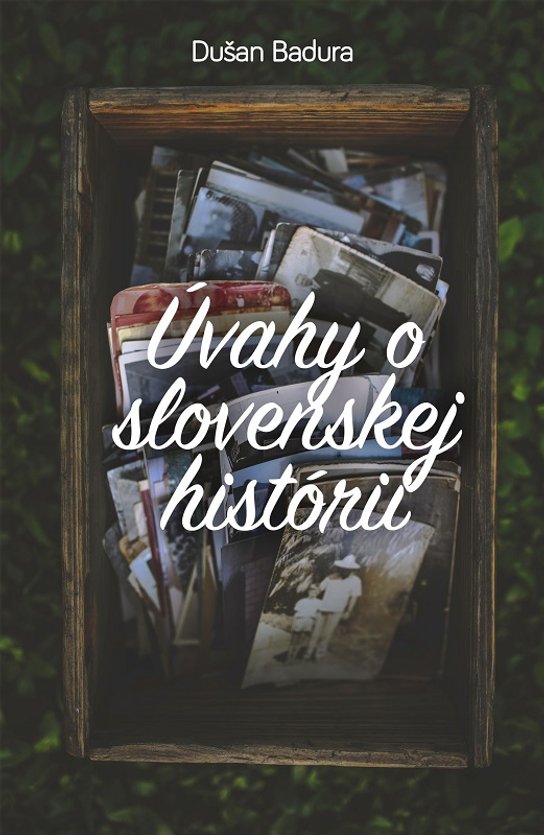 Úvahy o slovenskej histórii -  Dušan Badura