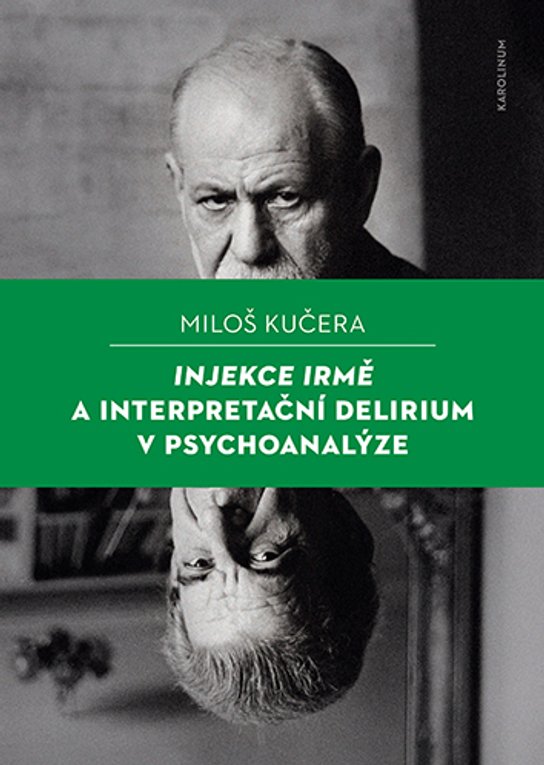 Injekce Irmě a interpretační delirium v psychoanalýze -  Miloš Kučera