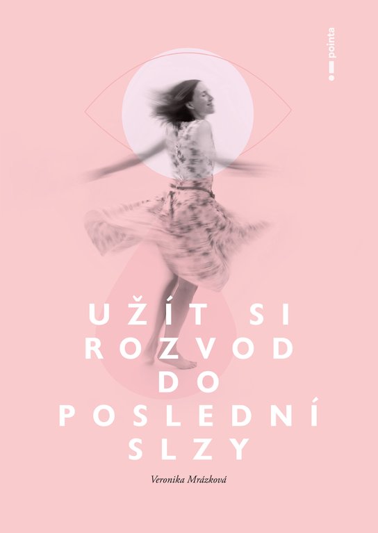 Užít si rozvod do poslední slzy -  Veronika Mrázková
