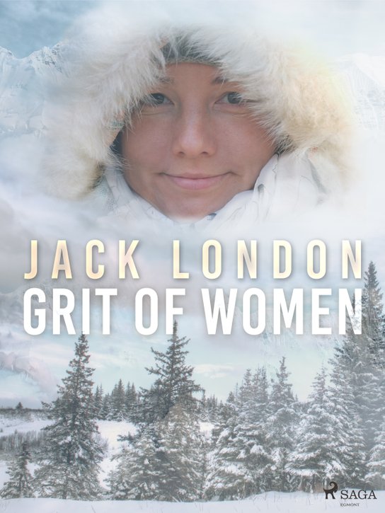 Grit of Women -  Jack London