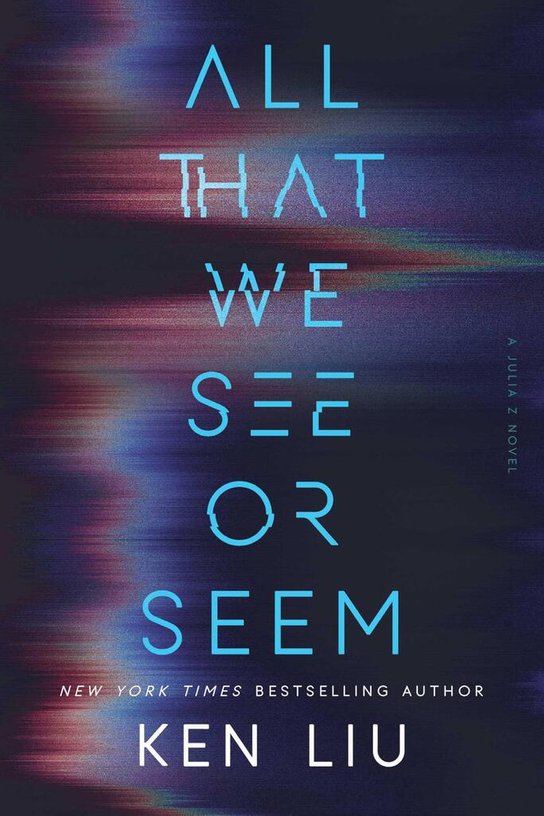 All That We See or Seem -  Ken Liu