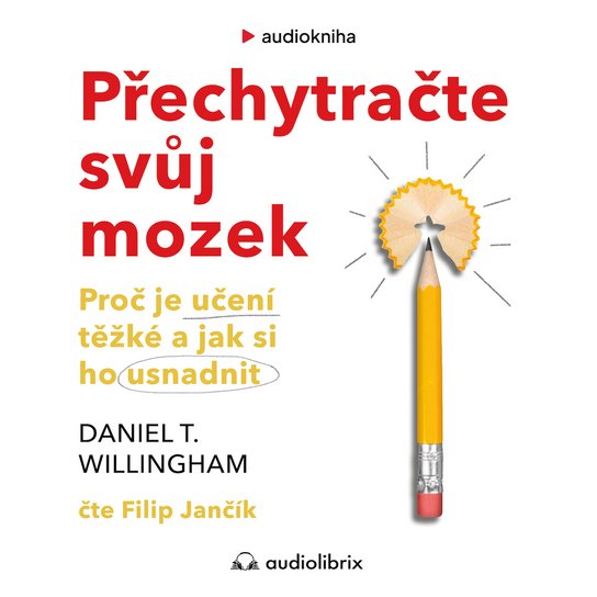 Přechytračte svůj mozek -  Daniel T. Willingham