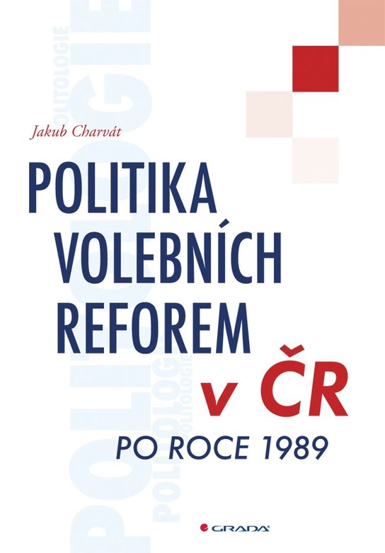 Politika volebních reforem v ČR po roce 1989 -  Jakub Charvát