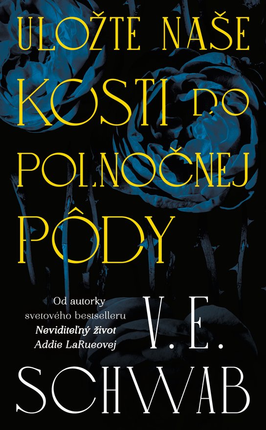 Uložte naše kosti do polnočnej pôdy -  V. E. Schwab