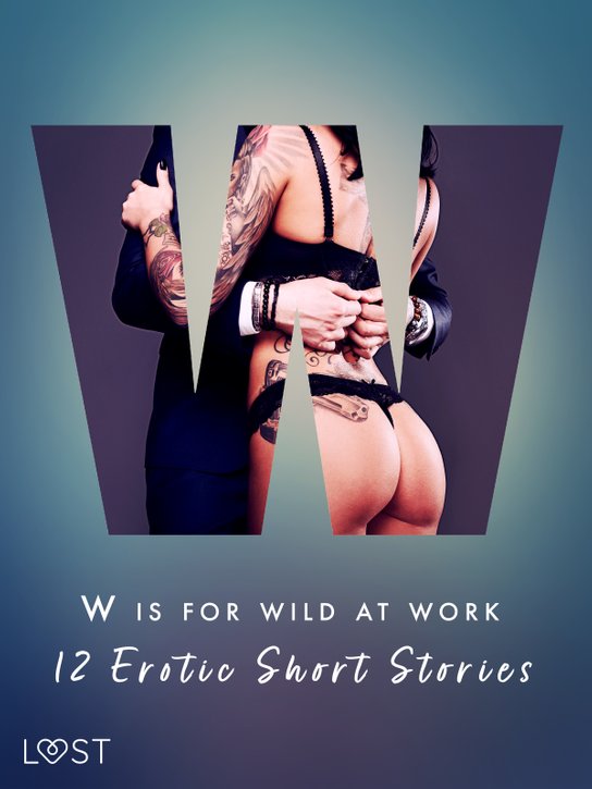 W is for Wild at Work - 12 Erotic Short Stories -  Mila Lipa