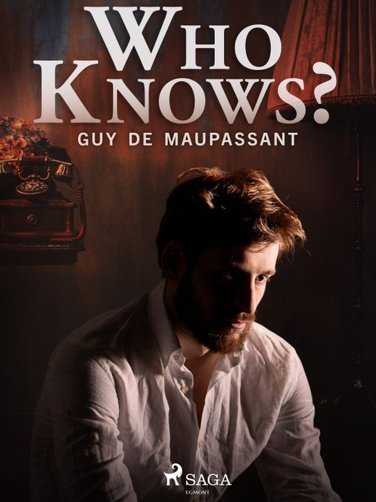 Who Knows? -  Guy de Maupassant