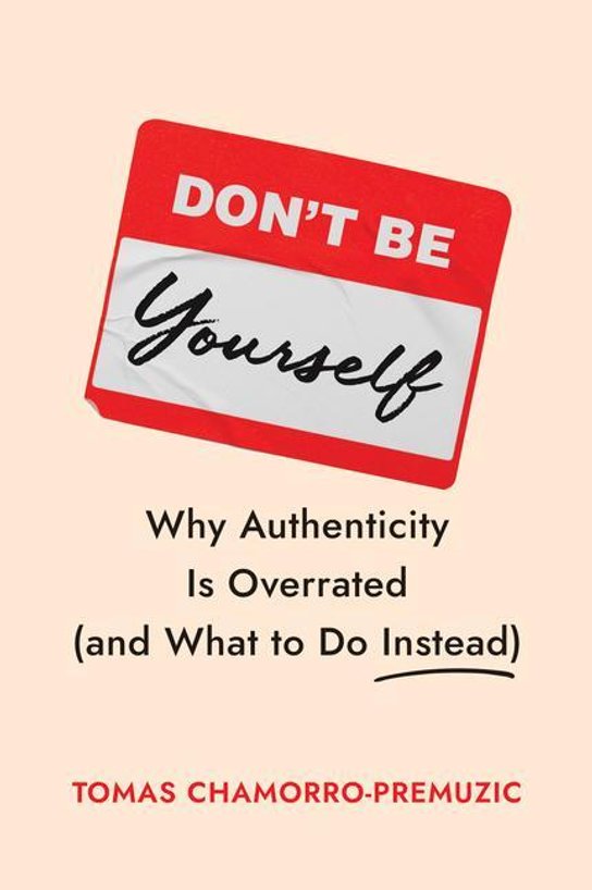 Don't Be Yourself -  Tomas Chamorro-Premuzic