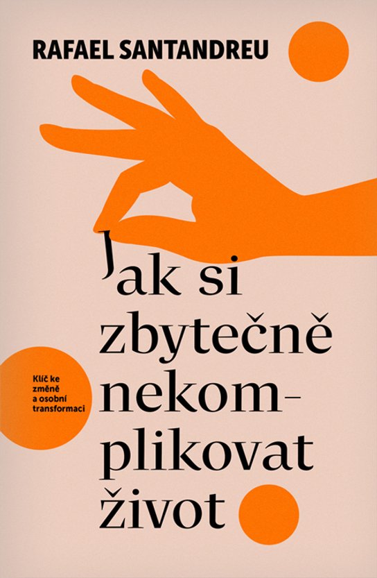 Jak si zbytečně nekomplikovat život -  Rafael Santandreu