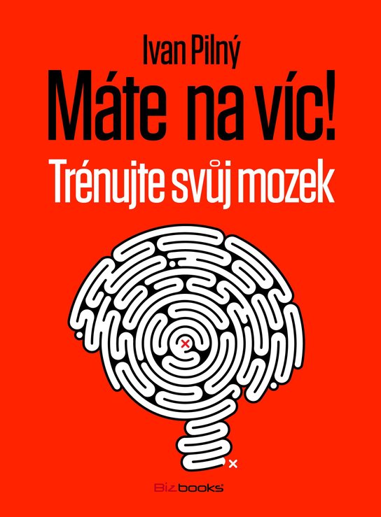 Máte na víc! Trénujte svůj mozek -  Ivan Pilný