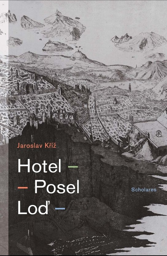 Hotel. Posel. Loď - Jaroslav Kříž