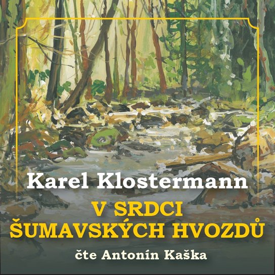V srdci šumavských hvozdů -  Karel Klostermann