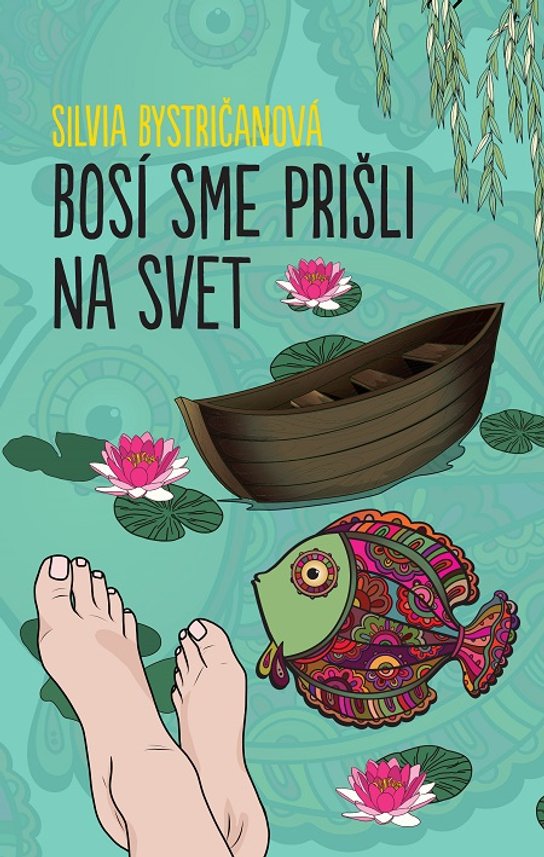 Bosí sme prišli na svet -  Silvia Bystričanová
