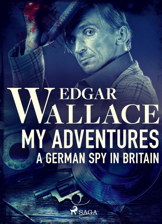 My Adventures, A German Spy in Britain -  Edgar Wallace