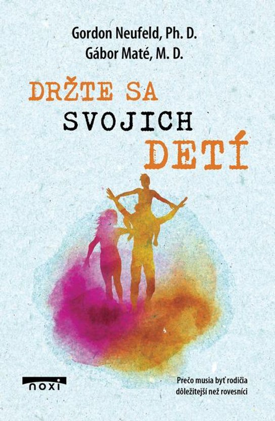 Držte sa svojich detí -  Gábor Maté