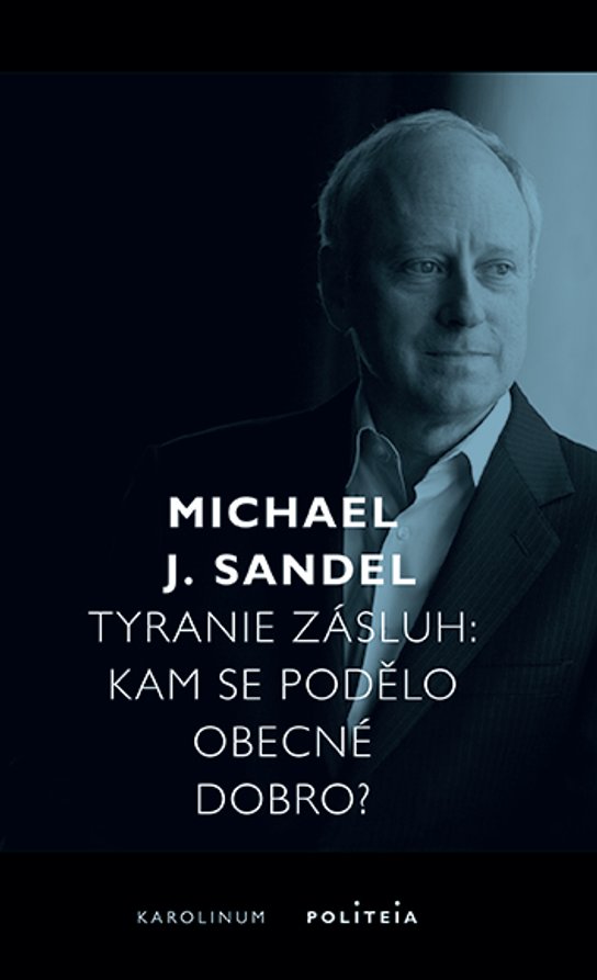 Tyranie zásluh -  Michael J. Sandel