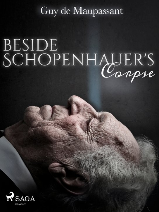 Beside Schopenhauer's Corpse -  Guy de Maupassant