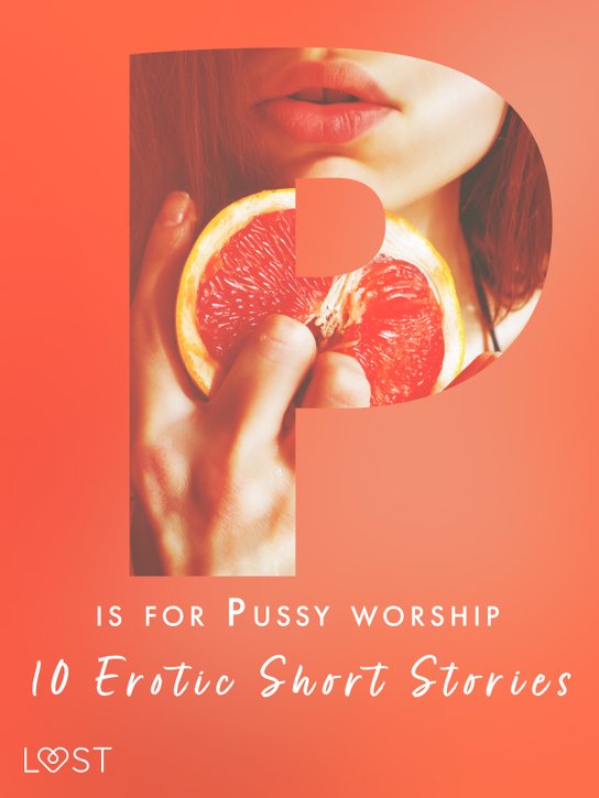 P is for Pussy worship - 10 Erotic Short Stories -  Nicole Löv
