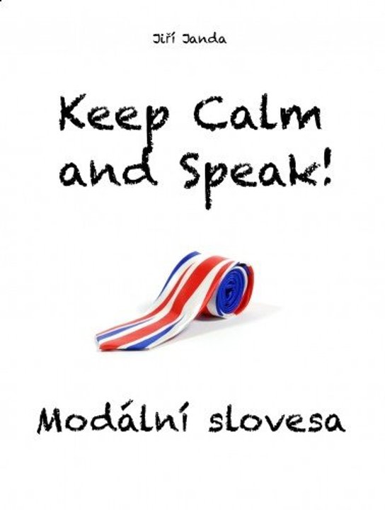 Keep Calm and Speak! Modální slovesa -  Ing. Jiří Janda