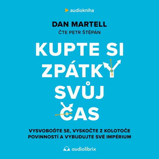 Kupte si zpátky svůj čas -  Dan Martell