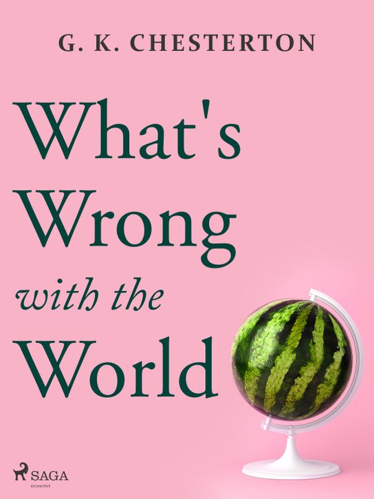 What's Wrong with the World -  G.K. Chesterton