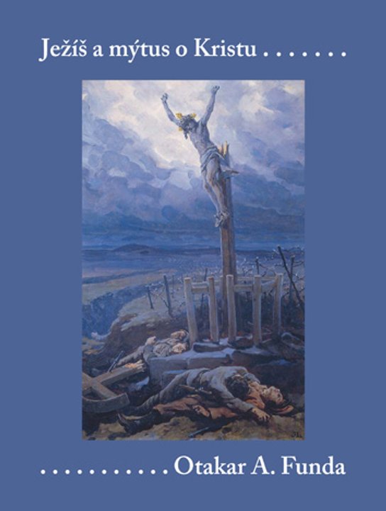 Ježíš a mýtus o Kristu -  Otakar A. Funda