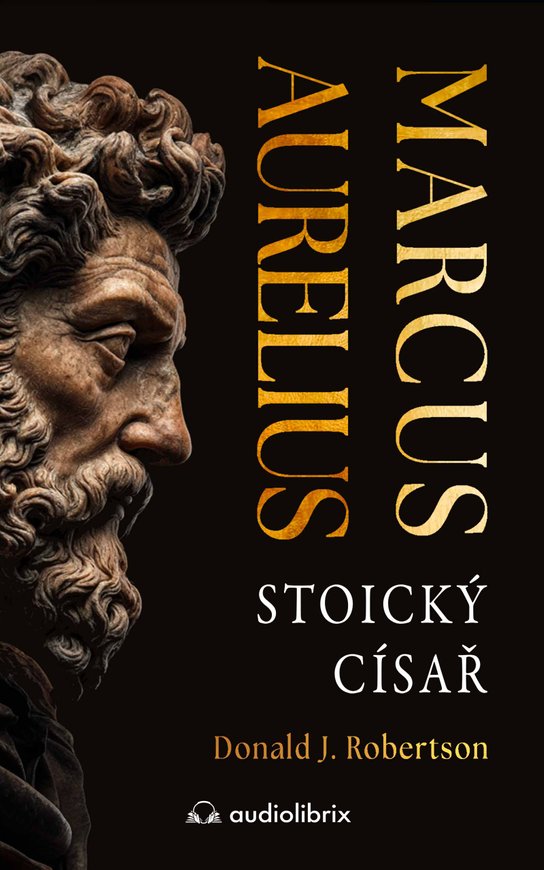 Marcus Aurelius: Stoický císař -  Donald Robertson