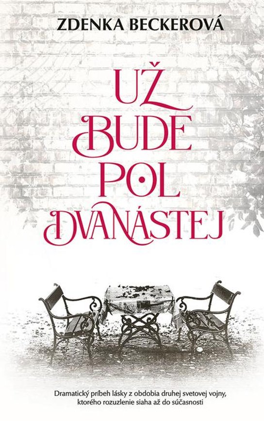 Už bude pol dvanástej -  Zdenka Becker