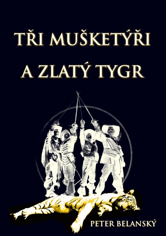 Tři mušketýři a zlatý tygr - Peter Belanský