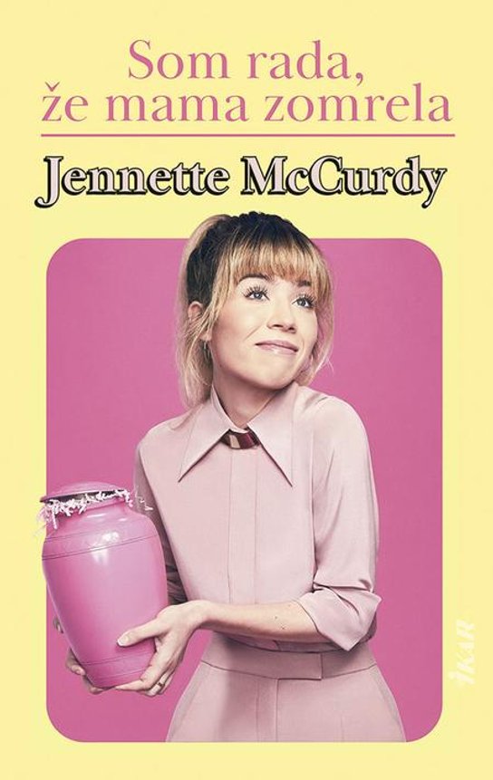 Som rada, že mama zomrela -  Jennette McCurdy
