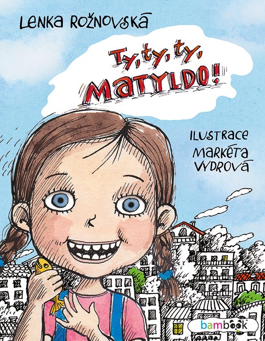 Ty, ty, ty, Matyldo! -  Markéta Vydrová