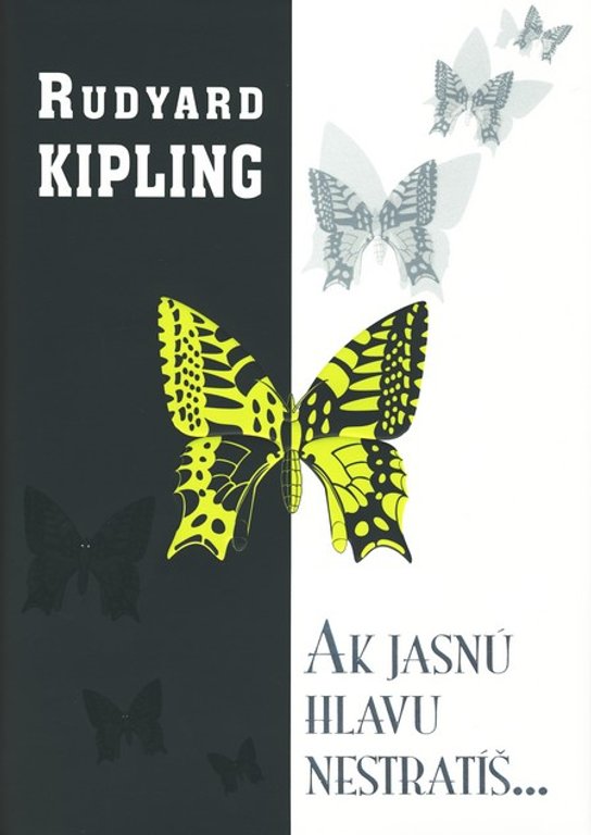 Ak jasnú hlavu nestratíš... -  Rudyard Kipling