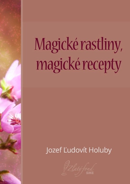 Magické rastliny, magické recepty -  Jozef Ľudovít Holuby