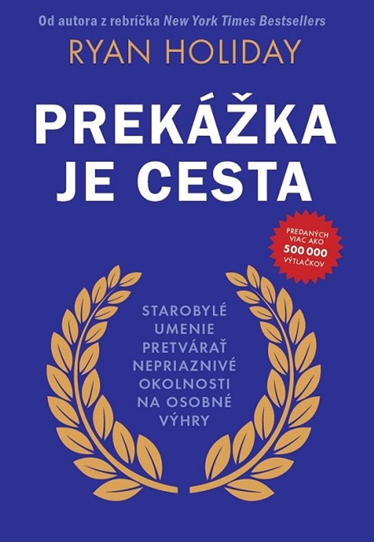 Prekážka je cesta -  Ryan Holiday