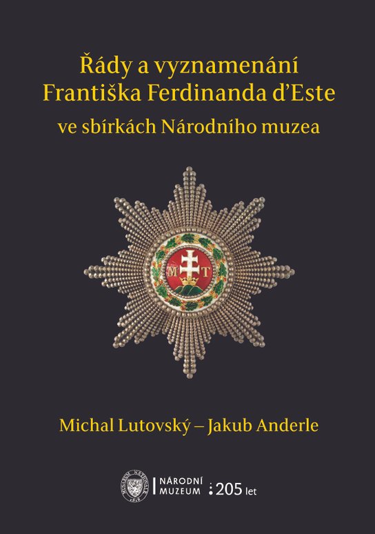 Řády a vyznamenání Františka Ferdinanda d’Este ve sbírkách Národního muzea -  Michal Lutovský