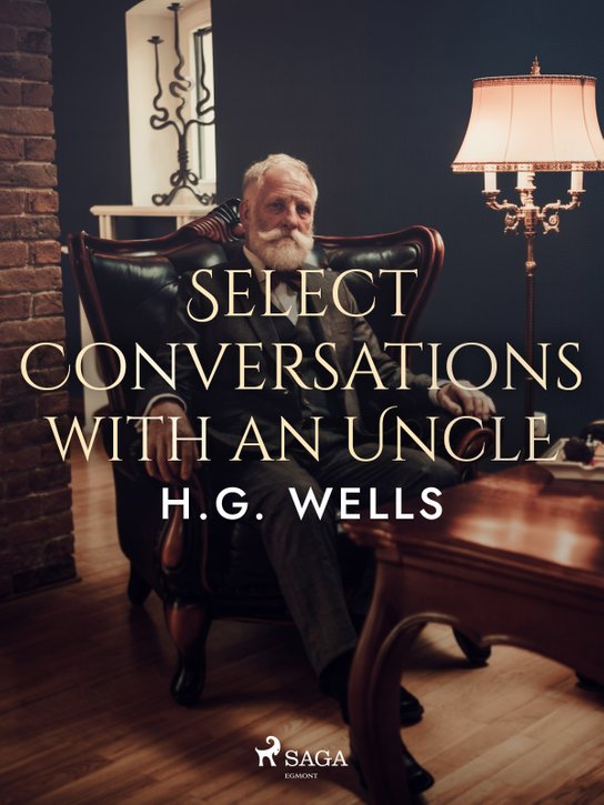 Select Conversations with an Uncle -  H. G. Wells