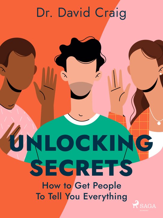 Unlocking Secrets: How to Get People To Tell You Everything -  Dr. David Craig