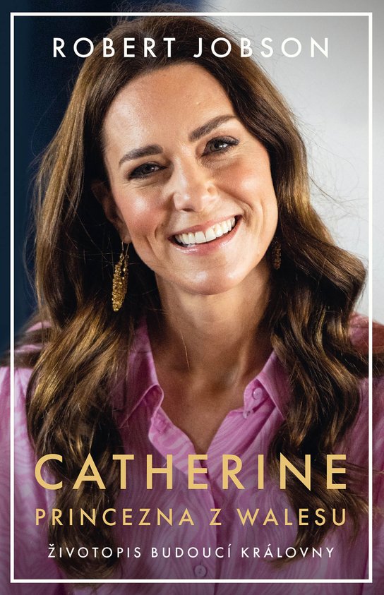 Catherine: princezna z Walesu -  Robert Jobson