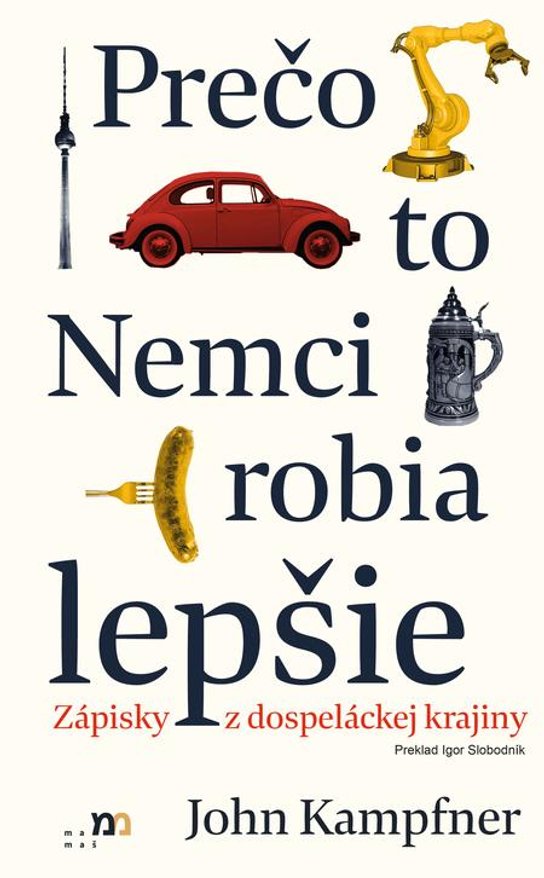 Prečo to Nemci robia lepšie -  John Kampfner