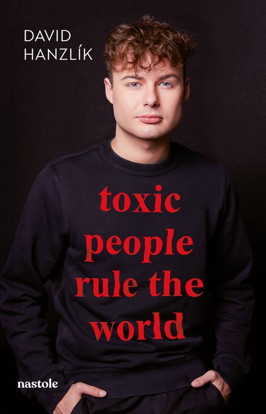 Toxic people rule the world -  David Hanzlík