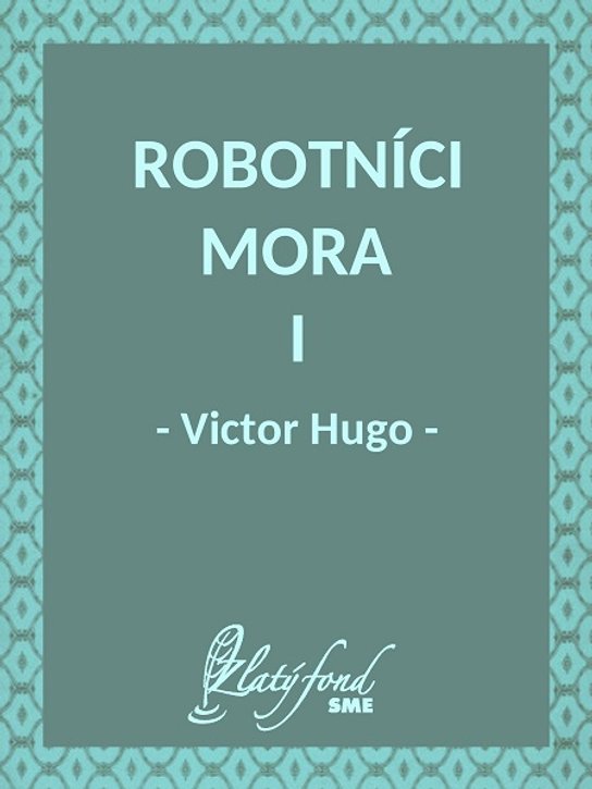 Robotníci mora I -  Victor Hugo