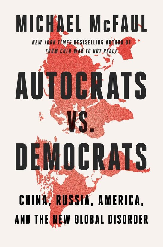 Autocrats vs. Democrats -  Michael McFaul