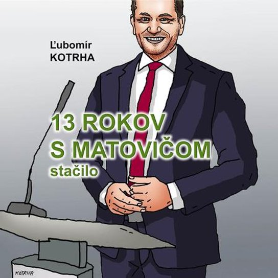 13 rokov s Matovičom stačilo -  Ľubomír Kotrha