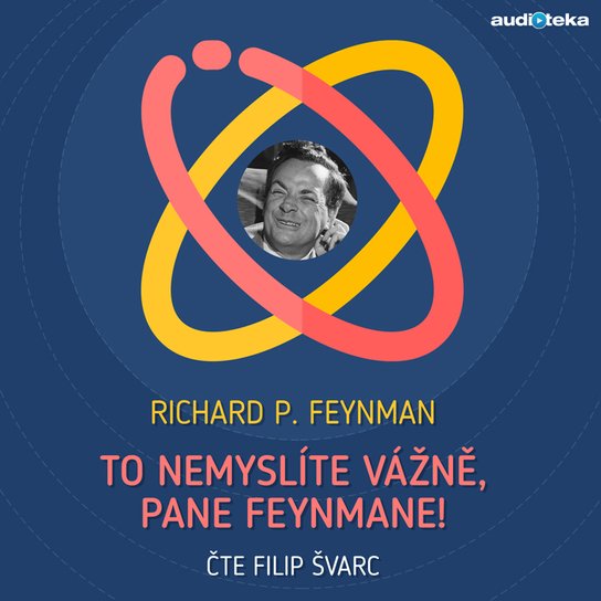 To nemyslíte vážně, pane Feynmane! -  Richard Philips Feynman