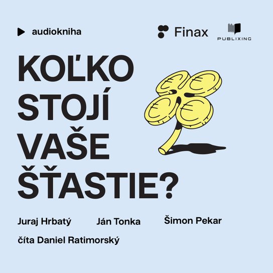 Koľko stojí vaše šťastie? -  Ján Tonka a Šimon Pekár
