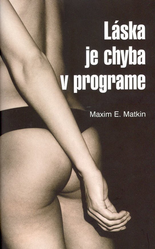Láska je chyba v programe -  Maxim E. Matkin