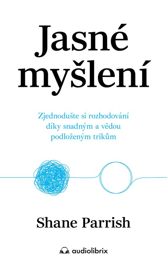 Jasné myšlení -  Shane Parrish