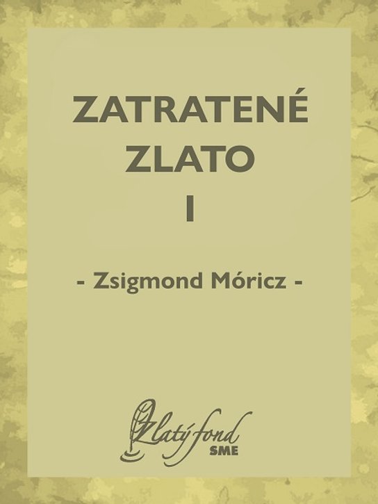 Zatratené zlato I -  Zsigmond Móricz