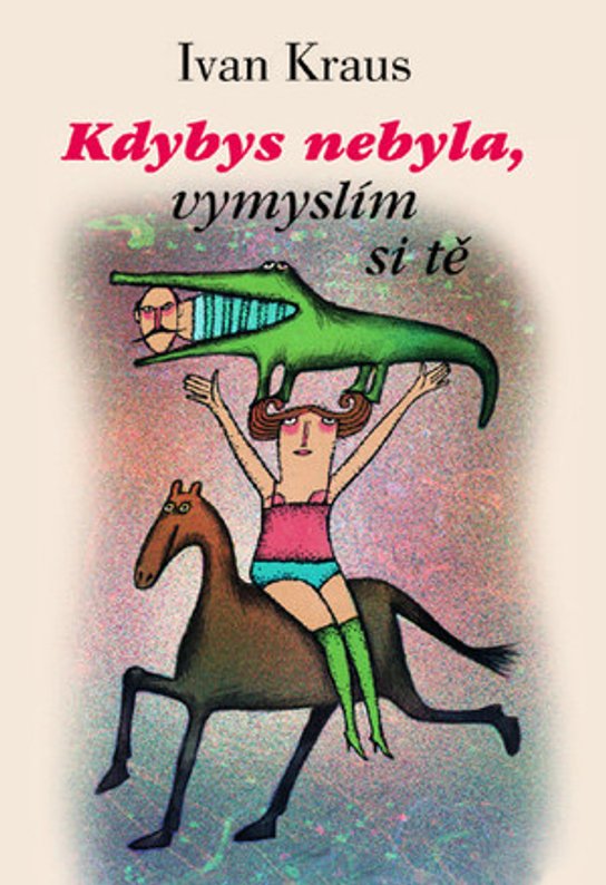 Kdybys nebyla, vymyslím si tě -  Ivan Kraus